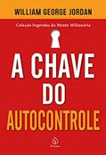 Ler A chave do autocontrole (Segredos da mente milionária), do autor William George Jordan Ler A chave do autocontrole (Segredos da mente milionária), do autor William George Jordan