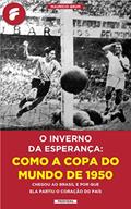 Ler O inverno da esperança: como a Copa do Mundo de 1950 chegou ao Brasil e por que ela partiu o coração do país, do autor Maurício Brum