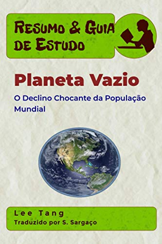 Ler Resumo & Guia de Estudo - Planeta Vazio: O Declínio Chocante da População Mundial (Portuguese Edition), do autor Lee Tang