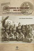 Ler UMA CARREIRA NA FORÇA AÉREA 1943-1974, do autor LUIS CLAUDIO PALMA PEREIRA