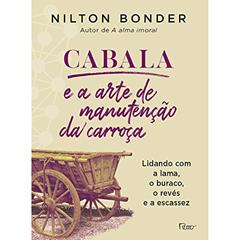 Cabala e a arte de manutenção da carroça: Lidando com a lama, o buraco, o revés e a escassez, do autor Nilton Bonder