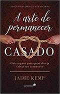 Ler A arte de permanecer casado: Guia seguro para quem deseja salvar um casamento, do autor Jaime Kemp
