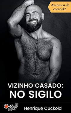 Vizinho casado: no sigilo: Aventuras de corno #2, do autor Henrique Cuckold