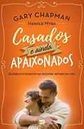 Ler Casados e ainda apaixonados: Alegrias e desafios na segunda metade da vida, do autor Gary Chapman; Harold Myra