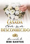 Ler CASADA COM UM DESCONHECIDO /NOVELA, do autor BIBI SANTOS Ler CASADA COM UM DESCONHECIDO /NOVELA, do autor BIBI SANTOS