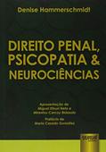 Direito Penal, Psicopatia & Neurociências - Apresentação de Miguel Kfouri Neto e Mirentxu Corcoy Bidasolo - Prefácio de Maria Casado González, do autor Denise Hammerschmidt