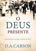 Ler O Deus presente: Encontrando seu lugar no plano de Deus, do autor D. A. Carson