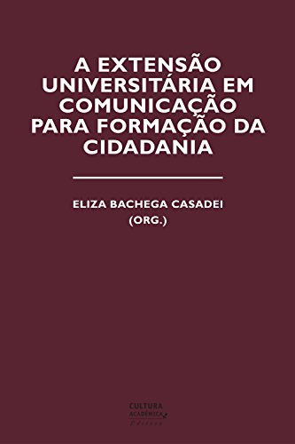 Ler A extensão universitária em comunicação para a formação da cidadania, do autor Eliza Bachega Casadei Ler A extensão universitária em comunicação para a formação da cidadania, do autor Eliza Bachega Casadei