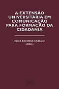 Ler A extensão universitária em comunicação para a formação da cidadania, do autor Eliza Bachega Casadei Ler A extensão universitária em comunicação para a formação da cidadania, do autor Eliza Bachega Casadei