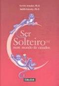 Ler Ser Solteiro(a) Num Mundo De Casados, do autor Xavier Amador; Judith Kiersky
