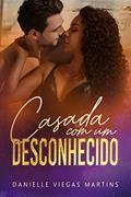Ler CASADA COM UM DESCONHECIDO, do autor DANIELLE VIEGAS MARTINS Ler CASADA COM UM DESCONHECIDO, do autor DANIELLE VIEGAS MARTINS