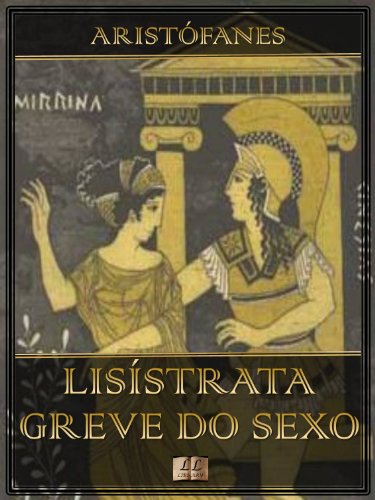 Ler Lisístrata - A Greve do Sexo [Ilustrado], do autor Aristófanes