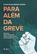 Ler Para além da greve: diálogo ítalo-brasileiro para a construção de um direito de luta, do autor Flávia Souza Máximo Pereira Ler Para além da greve: diálogo ítalo-brasileiro para a construção de um direito de luta, do autor Flávia Souza Máximo Pereira