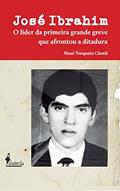 Ler José Ibrahim: o Líder da Primeira Grande Greve que Afrontou a Ditadura, do autor Mazé Torquato Chotil Ler José Ibrahim: o Líder da Primeira Grande Greve que Afrontou a Ditadura, do autor Mazé Torquato Chotil