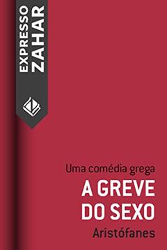 A greve do sexo (Lisístrata): Uma comédia grega, do autor Aristófanes