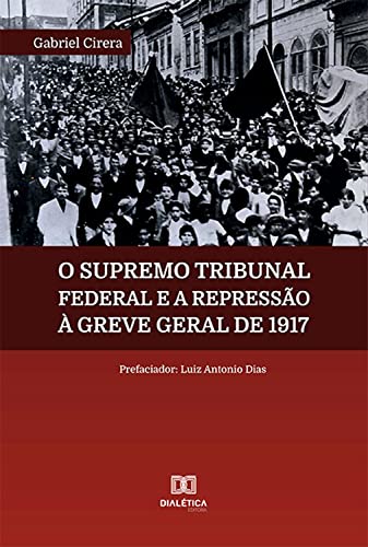 Ler O Supremo Tribunal Federal e a repressão à Greve Geral de 1917, do autor Gabriel Cirera