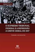 Ler O Supremo Tribunal Federal e a repressão à Greve Geral de 1917, do autor Gabriel Cirera