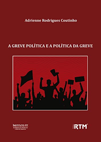 Ler A GREVE POLÍTICA E A POLÍTICA DA GREVE, do autor Adrienne Rodrigues Coutinho Ler A GREVE POLÍTICA E A POLÍTICA DA GREVE, do autor Adrienne Rodrigues Coutinho