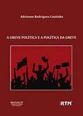 Ler A GREVE POLÍTICA E A POLÍTICA DA GREVE, do autor Adrienne Rodrigues Coutinho