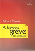 Ler A Histórica Greve dos Professores, do autor Moacir Pereira