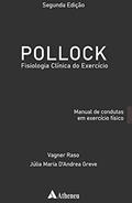 Ler Pollock - Fisiologia Clínica do Exercício: Manual de Condutas em Exercício Físico, do autor Vagner Raso; Julia Maria D'Andrea Greve