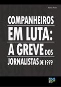 Ler Companheiros em luta: a greve dos jornalistas de 1979, do autor Marco Roxo