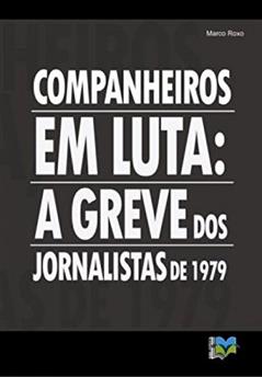 Companheiros em luta: a greve dos jornalistas de 1979, do autor Marco Roxo