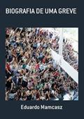 Ler Biografia de Uma Greve, do autor Eduardo Mamcasz