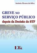 Ler Greve No Serviço Público: Depois Da Decisão Do STF, do autor Antônio Álvares da Silva Ler Greve No Serviço Público: Depois Da Decisão Do STF, do autor Antônio Álvares da Silva