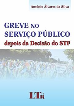 Greve No Serviço Público: Depois Da Decisão Do STF, do autor Antônio Álvares da Silva