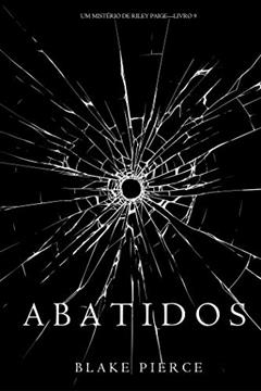 Abatidos (Um Mistério de Riley Paige-Livro 9), do autor Blake Pierce