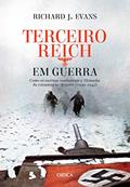 Ler Terceiro Reich em Guerra: Como os nazistas conduziram a Alemanha da conquista ao desastre (1939-1945), do autor Richard J. Evans