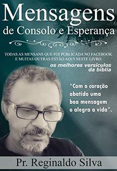MENSAGENS DE CONSOLO E ESPERANÇA: Com o coração abatido uma boa mensagem a alegra a vida. (1), do autor R C SILVA
