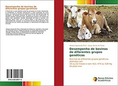 Desempenho de bovinos de diferentes grupos genéticos: Bovinos de diferentes grupos genéticos abatidos com 16 ou 22 meses e com 422, 470 ou 520 Kg de peso vivo, do autor Adriana Aparecida Pinto; Ivanor Nunes do Prado