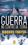 Ler Guerra no Centro da Terra: Livro 2: A saga da humanidade, do autor Markus Thayer