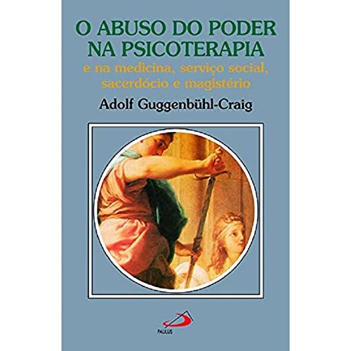 Ler O Abuso do Poder na Psicoterapia e na Medicina, Serviço Social, Sacerdócio e Magistério, do autor Adolf Guggenbühl-Craig