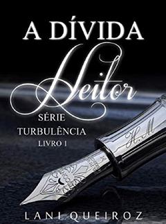 A DÍVIDA: Heitor (Série Turbulência Livro 1), do autor Lani Queiroz