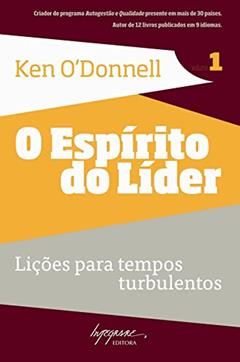 O Espírito do Líder: Lições Para Tempos Turbulentos (Volume 1), do autor Ken O'Donnell