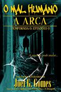 Ler A ARCA: Um conto de horror sobre aceitar o que não se pode mudar e responsabilidades às quais não se pode fugir (O MAL HUMANO - Temporada 0 Livro 1), do autor Joel G. Gomes Ler A ARCA: Um conto de horror sobre aceitar o que não se pode mudar e responsabilidades às quais não se pode fugir (O MAL HUMANO - Temporada 0 Livro 1), do autor Joel G. Gomes