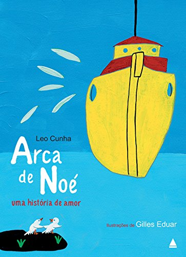 Ler Arca de Noé, uma história de amor, do autor Leo Cunha Ler Arca de Noé, uma história de amor, do autor Leo Cunha