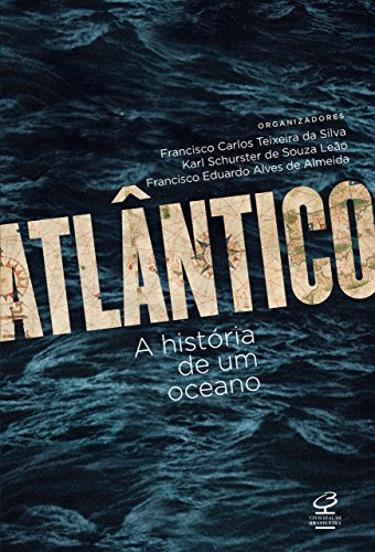 Ler Atlântico: A história de um oceano, do autor Francisco Carlos Silva; Francisco Eduardo Alves de Almeida; Karl Schurster