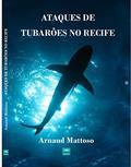Ler Ataques de Tubarões no Recife - Volume 3: Mitos e Verdades, do autor ARNAUD MATTOSO Ler Ataques de Tubarões no Recife - Volume 3: Mitos e Verdades, do autor ARNAUD MATTOSO