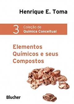 Elementos Químicos e Seus Compostos (Volume 3), do autor Henrique E. Toma