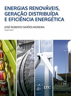 Energias Renováveis, Geração Distribuída e Eficiência Energética, do autor José Roberto Simoes Moreira