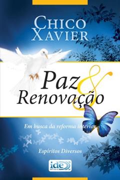 Paz e Renovação, do autor Francisco Cândido Xavier; Espíritos Diversos