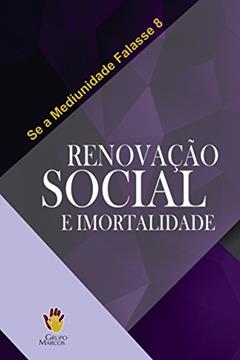 Renovação Social e Imortalidade (Se a Mediunidade Falasse Livro 8), do autor Grupo Marcos