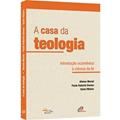 Ler A casa da teologia: Introdução ecumênica à ciência da fé, do autor Súsie Ribeiro; Afonso Murad; Paulo Roberto Gomes