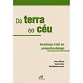 Ler Da terra ao céu: Escatologia em perspectiva dialogal, do autor Carlos Cunha; Afonso Murad; Paulo Roberto Gomes Ler Da terra ao céu: Escatologia em perspectiva dialogal, do autor Carlos Cunha; Afonso Murad; Paulo Roberto Gomes