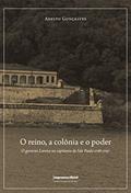 Ler O Reino, a Colônia e o Poder. O Governo Lorena na Capitania de São Paulo 1788-1797, do autor Adelto Goncalves Ler O Reino, a Colônia e o Poder. O Governo Lorena na Capitania de São Paulo 1788-1797, do autor Adelto Goncalves