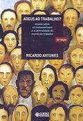 Ler Adeus ao trabalho?: ensaio sobre as metamorfoses e a centralidade do mundo do trabalho, do autor Ricardo Antunes